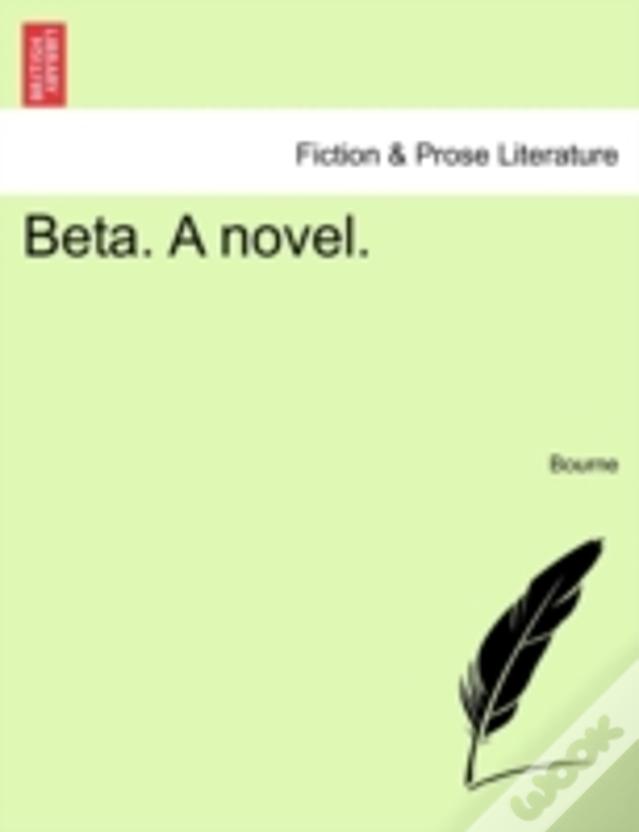 Beta. A Novel.