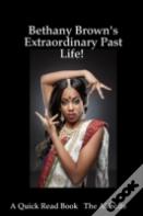 Bethany Brown'S Extraordinary Past Life! - A Quick Read Book