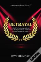 Betrayal; A Guide To Navigating The Initial Chaos, Healing Your Heart, And Moving Forward Into Bright Future (Paperback)