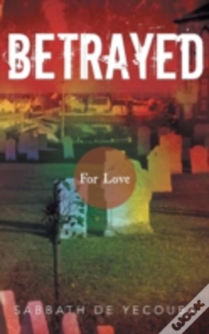 Betrayed: For Love