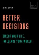 Better Decisions: How To Be A Change Maker. Making Decisions In A Fast World.