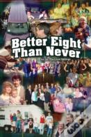 Better Eight Than Never