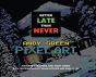 Better Late Than Never: Andy Green Pixel - Preview