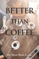 Better Than Coffee