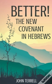 Better!  The New Covenant In Hebrews