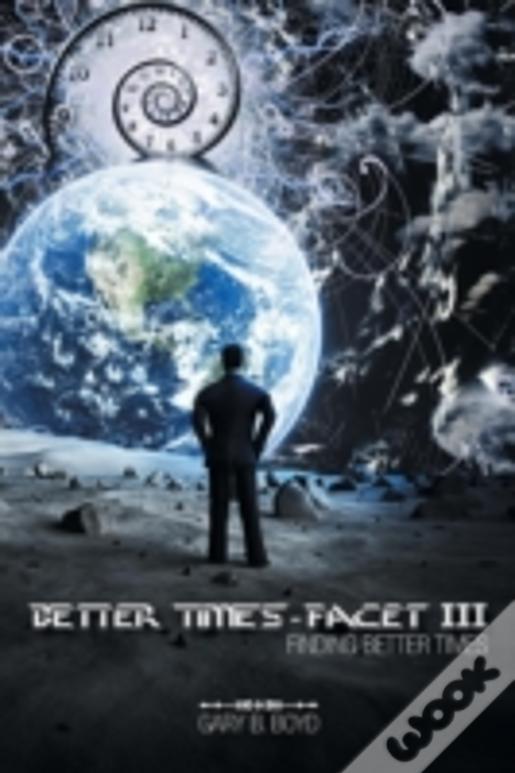 Better Times - Facet Iii: Finding Better Times