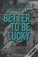 Better To Be Lucky