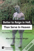 Better To Reign In Hell, Than Serve In Heaven