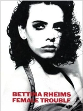 Bettina Rheims Female Trouble /Anglais