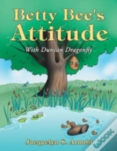Betty Bee'S Attitude: With Duncan Dragonfly