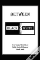 Between Black And White