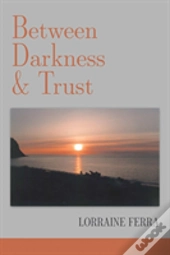 Between Darkness & Trust
