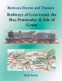 Between Downs And Thames - Railways Of Gravesend, The Hoo Peninsular & Isle Of Grain - Preview