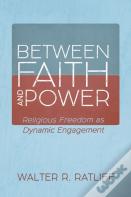 Between Faith And Power