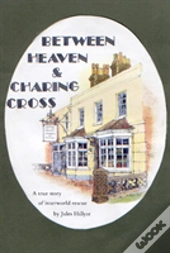 Between Heaven & Charing Cross