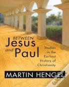 Between Jesus And Paul