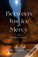 Between Justice And Mercy And Related Essays