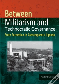 Capa do artigo Between Militarism And Technocratic Governance. State Formation In Contemporary Uganda