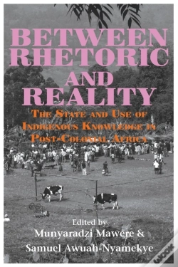 Capa do artigo Between Rhetoric And Reality. The State And Use Of Indigenous Knowledge In Post-Colonial Africa