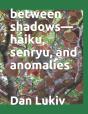 Between Shadows-Haiku, Senryu, And Anomalies - Preview