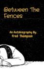 Between The Fences: An Autobiography By: - Preview