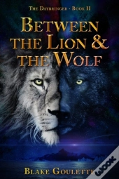 Between The Lion & The Wolf