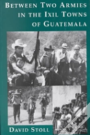 Between Two Armies In The Ixil Towns Of Guatemala
