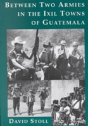 Between Two Armies In The Ixil Towns Of Guatemala - Preview