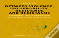 Between Violence, Vulnerability, Resilience And Resistance