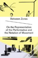 Between Zones On The Representation Of The Performative And The Notation Of Movement