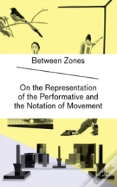 Between Zones On The Representation Of The Performative And The Notation Of Movement