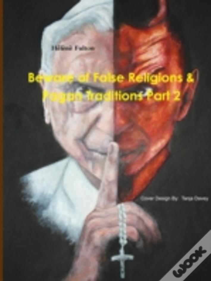 Beware Of False Religions & Pagan Traditions Part 2