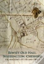 Capa do artigo Bewsey Old Hall, Warrington, Cheshire: Excavations 1977-81 And 1983-5