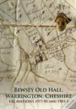 Capa do artigo Bewsey Old Hall, Warrington, Cheshire: Excavations 1977-81 And 1983-5