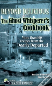 Beyond Delicious: The Ghost Whisperer'S Cookbook