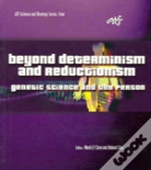 Beyond Determinism And Reductionism