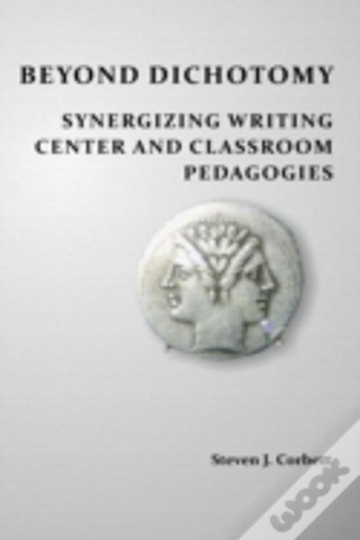 Beyond Dichotomy: Synergizing Writing Center And Classroom Pedagogies