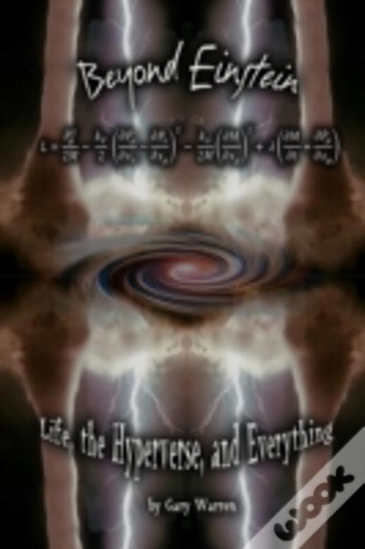 Beyond Einstein: Life, The Hyperverse, And Everything