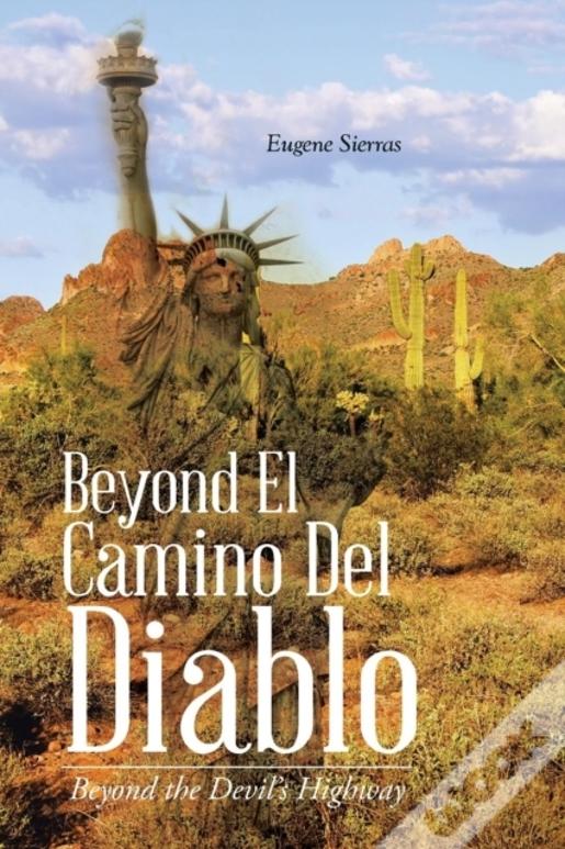 Beyond El Camino Del Diablo: Beyond The Devil'S Highway