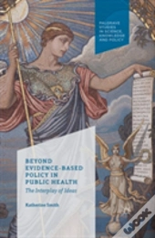 Beyond Evidence Based Policy In Public Health