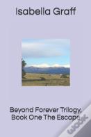 Beyond Forever Trilogy, Book One The Escape