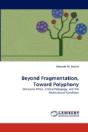 Beyond Fragmentation, Toward Polyphony - Preview