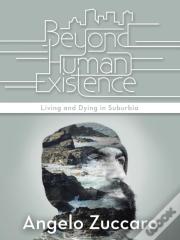 Beyond Human Existence