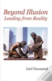Beyond Illusion: Leading From Reality