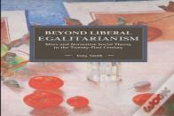 Beyond Liberal Egalitarianism