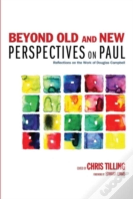Beyond Old And New Perspectives On Paul: Reflections On The Work Of Douglas Campbell