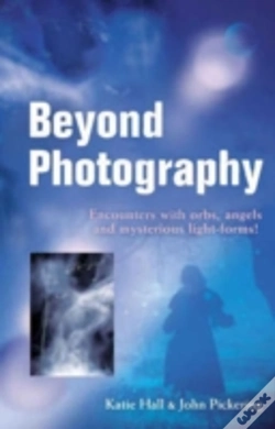 Capa do artigo Beyond Photography Â€“ Encounters With Orbs, Angels And Mysterious Light Forms!