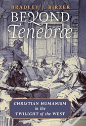 Beyond Tenebrae: Christian Humanism In T