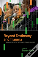 Beyond Testimony And Trauma