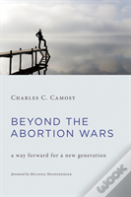 Beyond The Abortion Wars